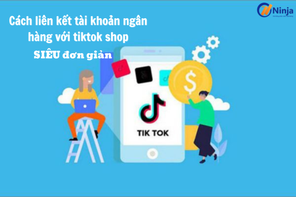 liên kết tài khoản ngân hàng với tiktok shop