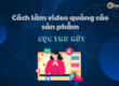 làm video quảng cáo sản phẩm